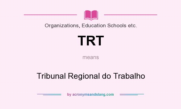 What does TRT mean? It stands for Tribunal Regional do Trabalho