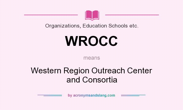 What does WROCC mean? It stands for Western Region Outreach Center and Consortia