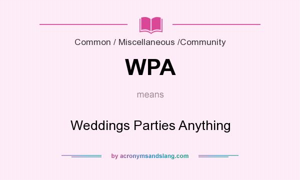 What does WPA mean? It stands for Weddings Parties Anything