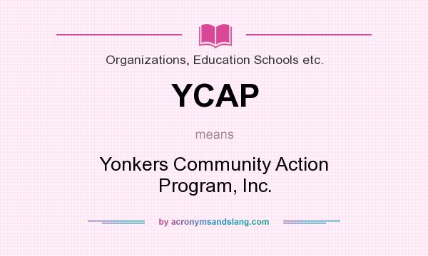 What does YCAP mean? It stands for Yonkers Community Action Program, Inc.