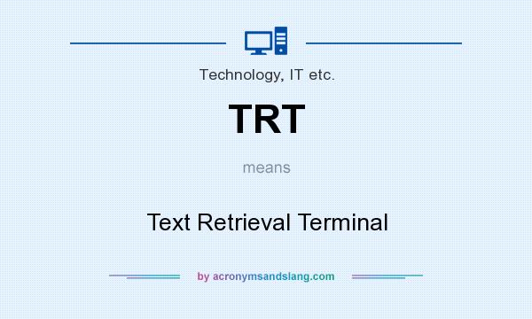 What does TRT mean? It stands for Text Retrieval Terminal