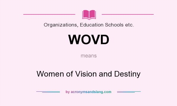 What does WOVD mean? It stands for Women of Vision and Destiny