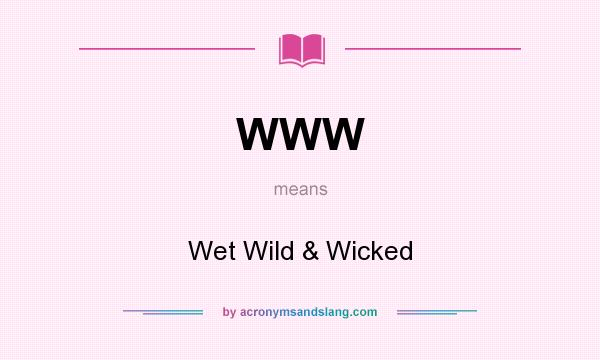 What does WWW mean? It stands for Wet Wild & Wicked