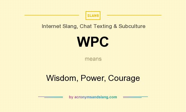 What does WPC mean? It stands for Wisdom, Power, Courage