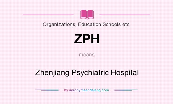 What does ZPH mean? It stands for Zhenjiang Psychiatric Hospital