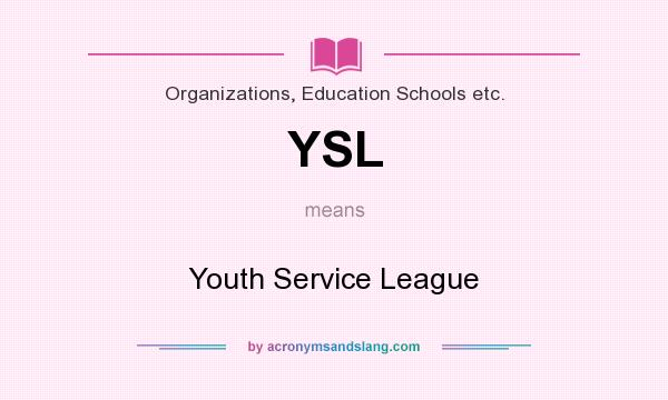 What does YSL mean? It stands for Youth Service League