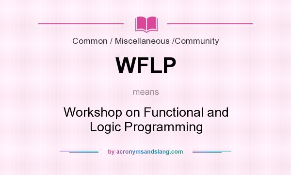 What does WFLP mean? It stands for Workshop on Functional and Logic Programming