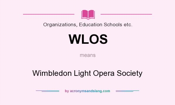 What does WLOS mean? It stands for Wimbledon Light Opera Society