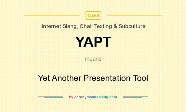 What does YAPT mean? It stands for Yet Another Presentation Tool