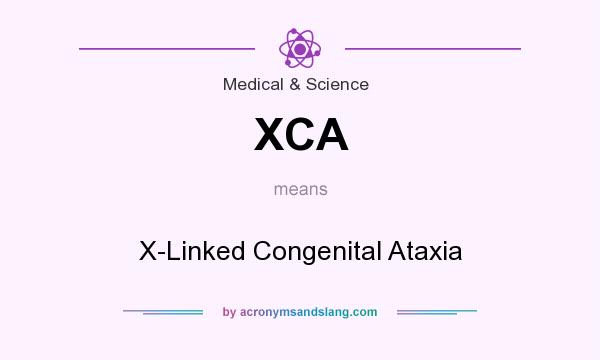 What does XCA mean? It stands for X-Linked Congenital Ataxia