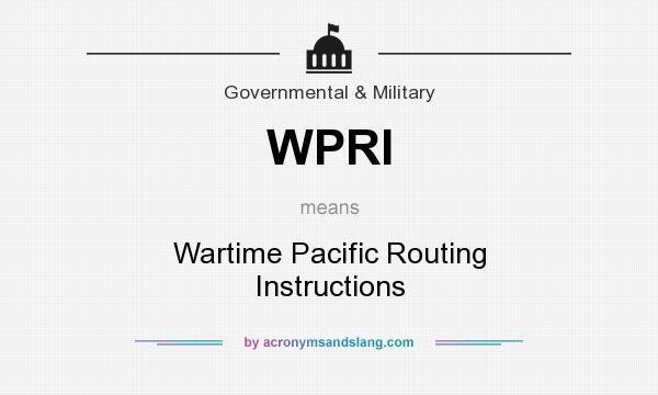 What does WPRI mean? It stands for Wartime Pacific Routing Instructions