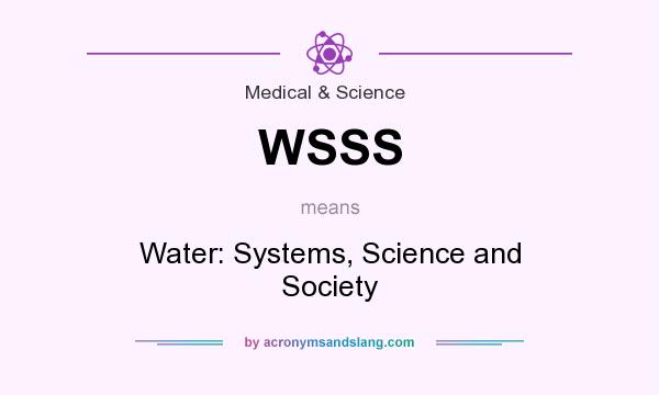 What does WSSS mean? It stands for Water: Systems, Science and Society