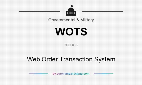 What does WOTS mean? It stands for Web Order Transaction System