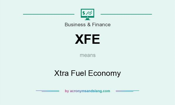 What does XFE mean? It stands for Xtra Fuel Economy
