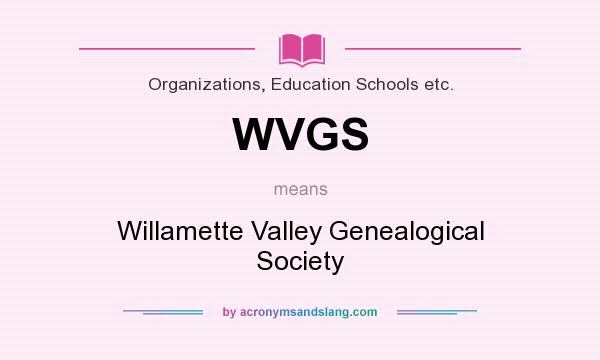 What does WVGS mean? It stands for Willamette Valley Genealogical Society