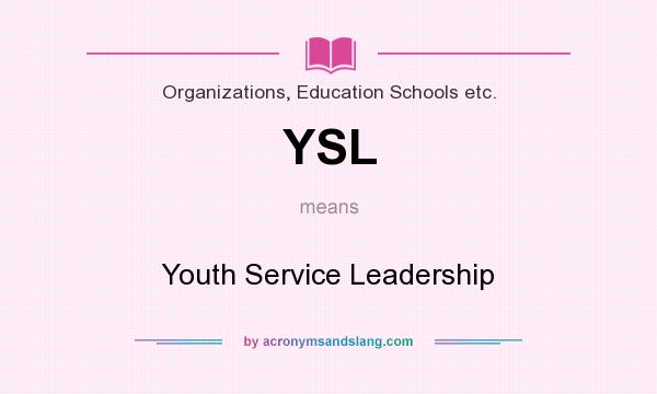 What does YSL mean? It stands for Youth Service Leadership
