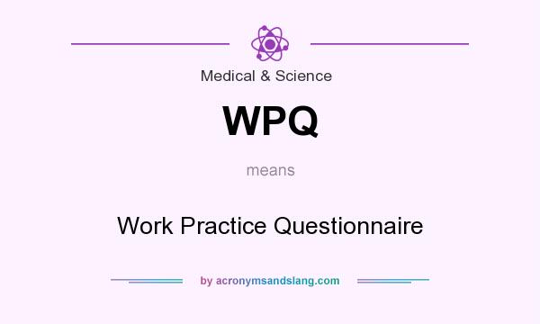 What does WPQ mean? It stands for Work Practice Questionnaire