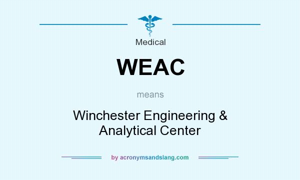 What does WEAC mean? It stands for Winchester Engineering & Analytical Center