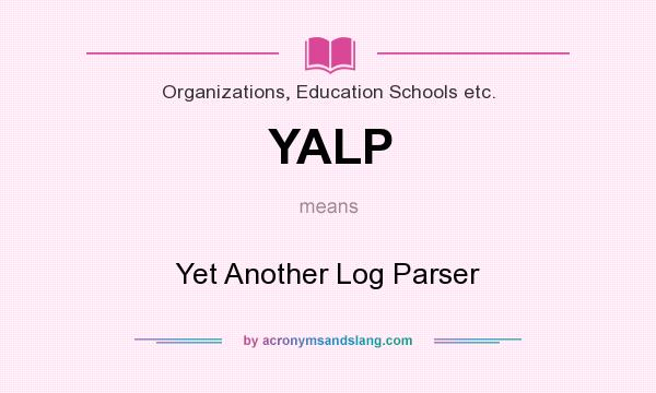 What does YALP mean? It stands for Yet Another Log Parser