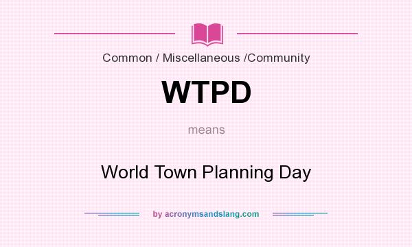 What does WTPD mean? It stands for World Town Planning Day