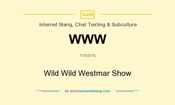 What does WWW mean? It stands for Wild Wild Westmar Show