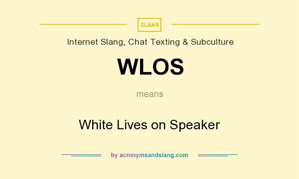 What does WLOS mean? It stands for White Lives on Speaker