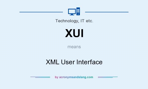 What does XUI mean? It stands for XML User Interface