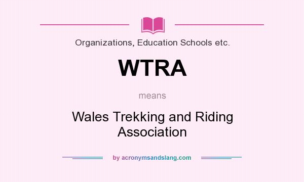 What does WTRA mean? It stands for Wales Trekking and Riding Association