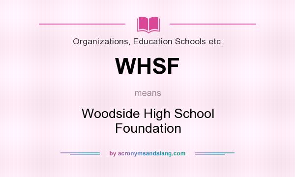 What does WHSF mean? It stands for Woodside High School Foundation