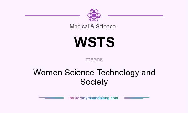 What does WSTS mean? It stands for Women Science Technology and Society