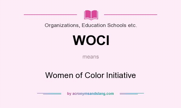 What does WOCI mean? It stands for Women of Color Initiative