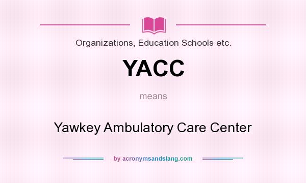 What does YACC mean? It stands for Yawkey Ambulatory Care Center