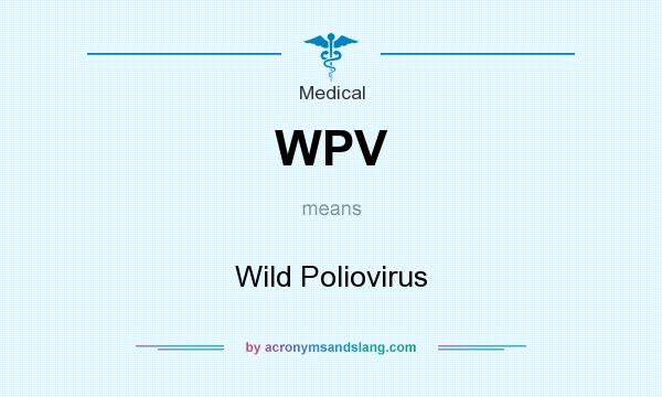 What does WPV mean? It stands for Wild Poliovirus