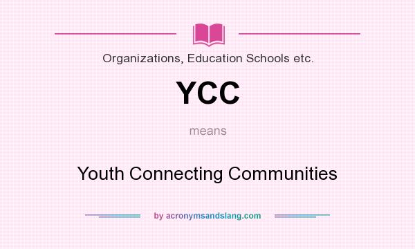 What does YCC mean? It stands for Youth Connecting Communities