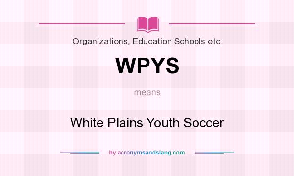 What does WPYS mean? It stands for White Plains Youth Soccer