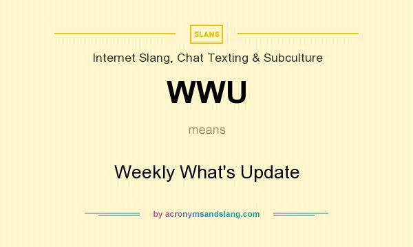 What does WWU mean? It stands for Weekly What`s Update