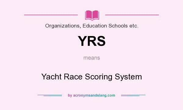 What does YRS mean? It stands for Yacht Race Scoring System