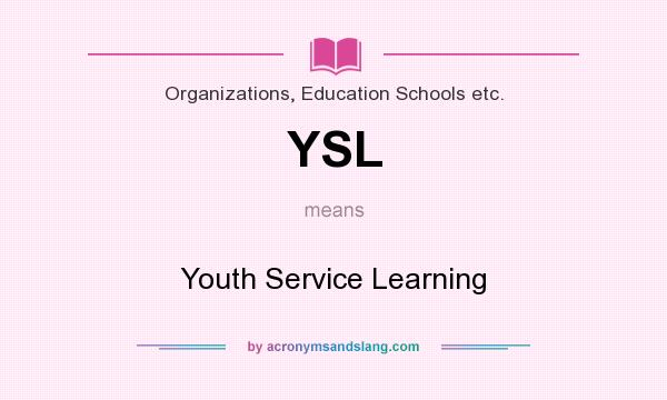 What does YSL mean? It stands for Youth Service Learning
