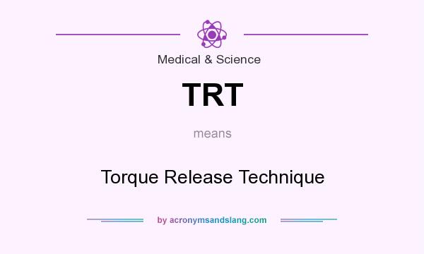 What does TRT mean? It stands for Torque Release Technique