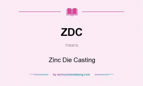What does ZDC mean? It stands for Zinc Die Casting