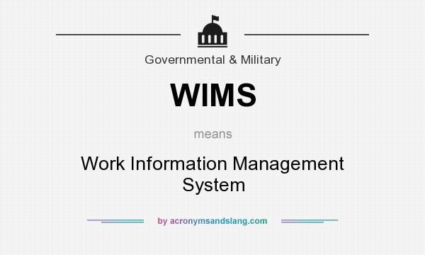 What does WIMS mean? It stands for Work Information Management System