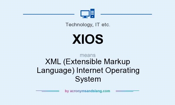 What does XIOS mean? It stands for XML (Extensible Markup Language) Internet Operating System