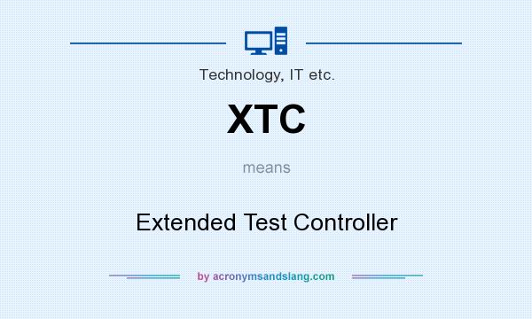 What does XTC mean? It stands for Extended Test Controller