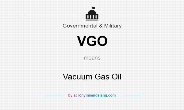What does VGO mean? It stands for Vacuum Gas Oil