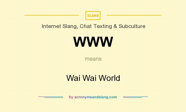 What does WWW mean? It stands for Wai Wai World