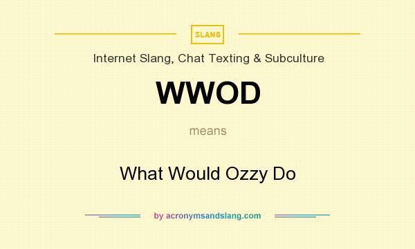 What does WWOD mean? It stands for What Would Ozzy Do