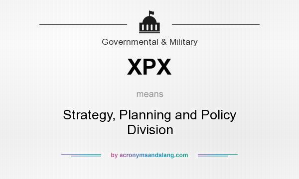 What does XPX mean? It stands for Strategy, Planning and Policy Division