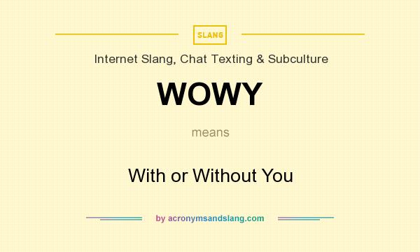 What does WOWY mean? It stands for With or Without You