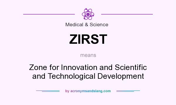 What does ZIRST mean? It stands for Zone for Innovation and Scientific and Technological Development