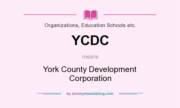 What does YCDC mean? It stands for York County Development Corporation